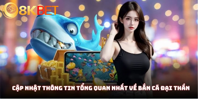 Bắn Cá Đại Thần - Giải Mã Sức Hút Game Bắn Cá Gây Bão 2 Cập nhật thông tin tổng quan nhất về Bắn Cá Đại Thần