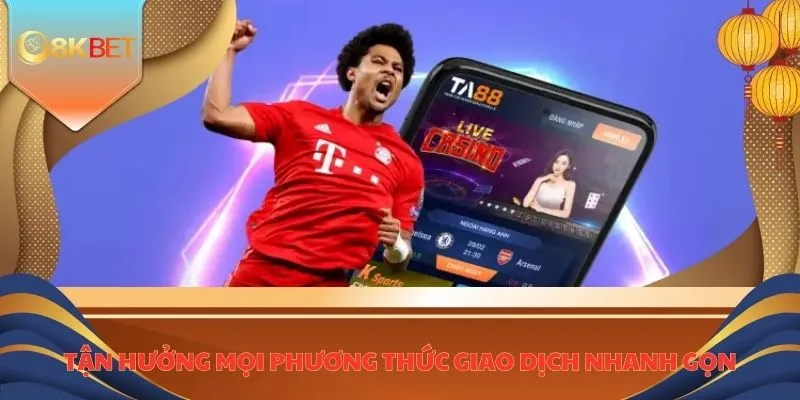 Nhà Cái TA88 - Sân Chơi Đổi Thưởng Xanh Chín Cực HOT 4 Tận hưởng mọi phương thức giao dịch nhanh gọn