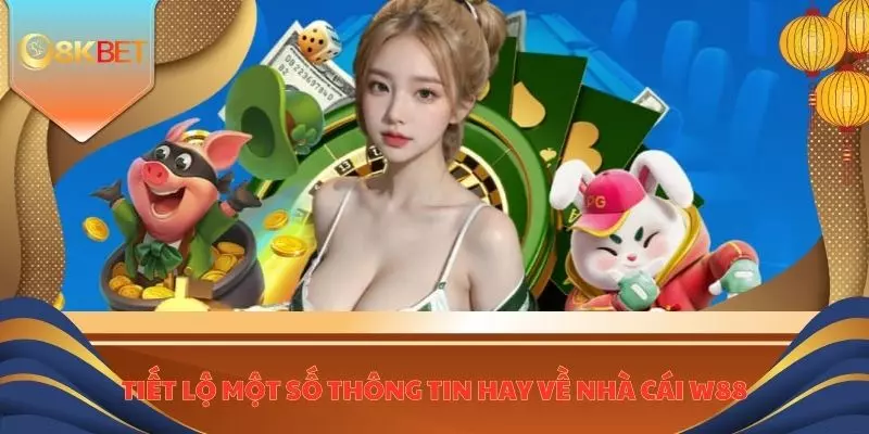 Nhà Cái W88 - Đánh Giá Chi Tiết Về Nền Tảng Cược Uy Tín 2 Tiết lệ một số thông tin hay về nhà cái W88