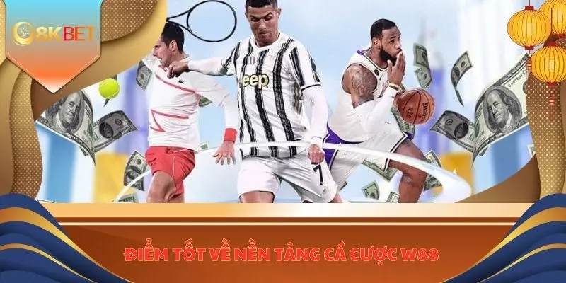 Nhà Cái W88 - Đánh Giá Chi Tiết Về Nền Tảng Cược Uy Tín 3 Điểm tốt về nền tảng cá cược W88