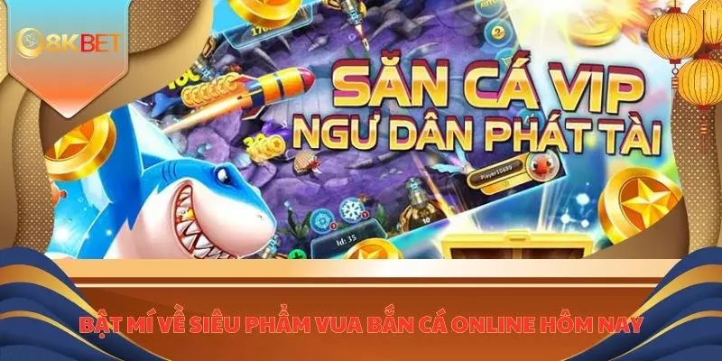 Vua Bắn Cá Online - Tải Ngay Để Cùng Chinh Phục Đại Dương 2 Bật mí về siêu phẩm vua bắn cá online hôm nay