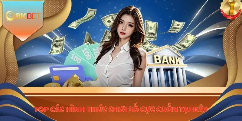 Top các hình thức chơi số cực cuốn tại đây
